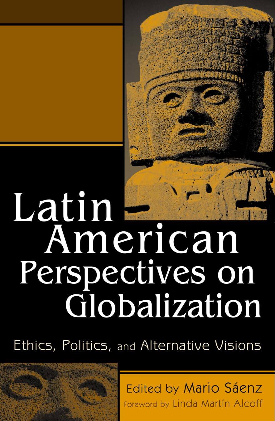 Latin American Perspectives on Globalization: Ethics, Politics, and Alternative Visions Philosophy