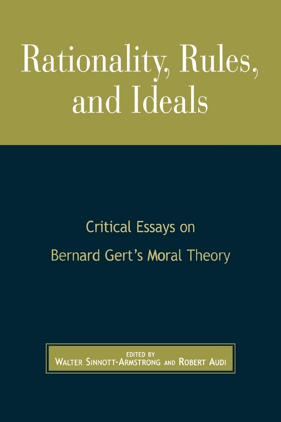 Rationality, Rules, and Ideals: Critical Essays on Bernard Gert's Moral Theory Philosophy