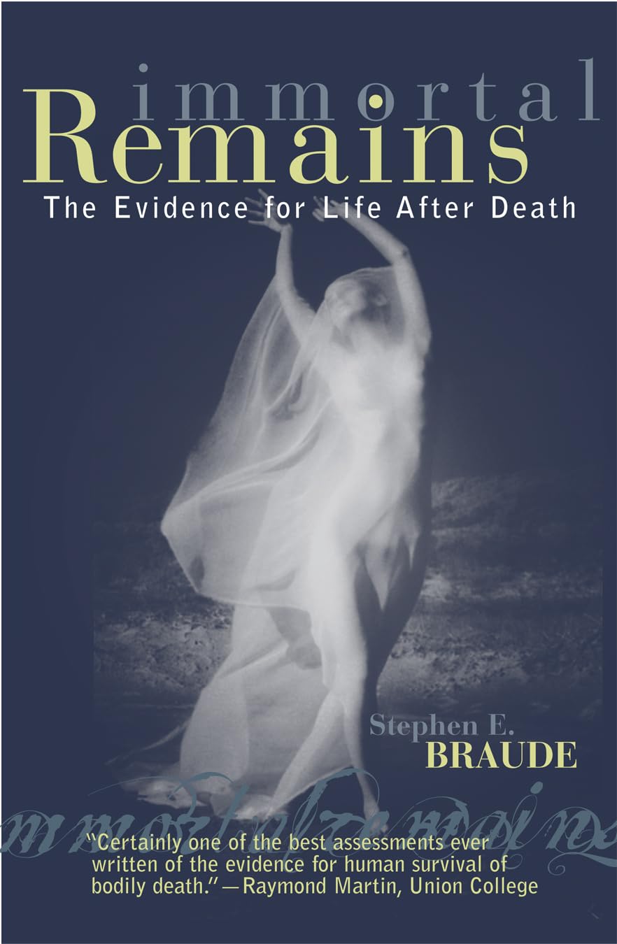 Immortal Remains: The Evidence for Life After Death book