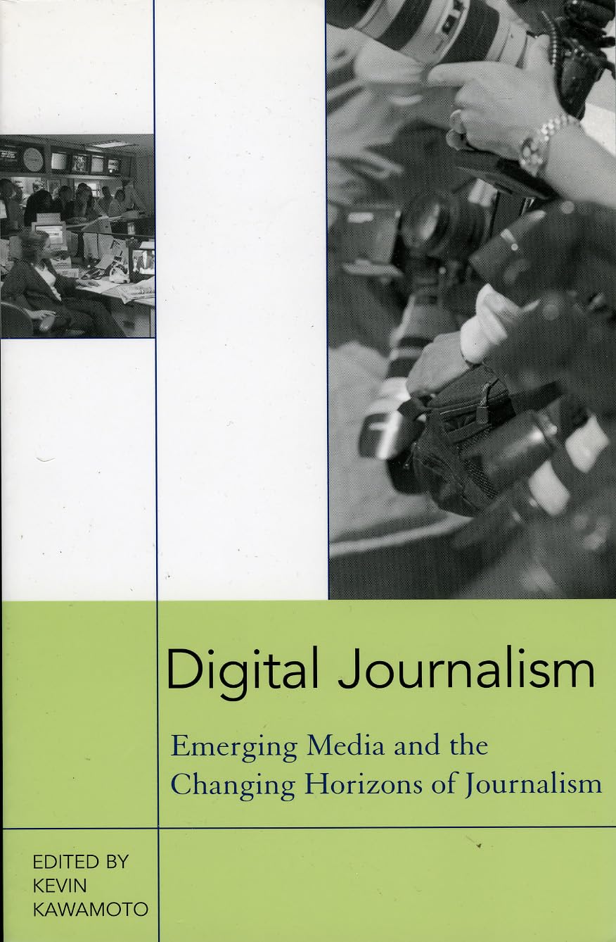Digital Journalism: Emerging Media and the Changing Horizons of Journalism book