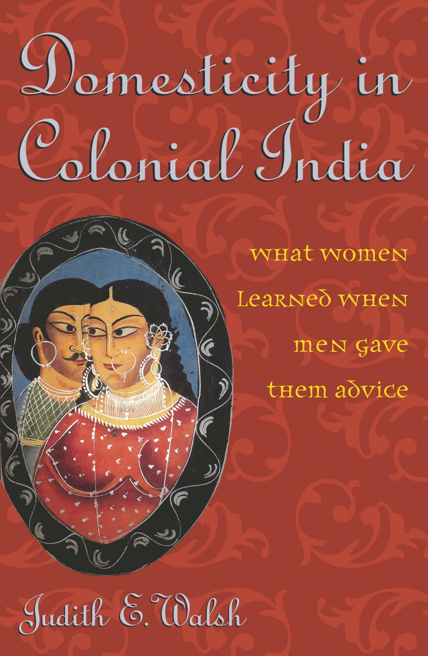 Domesticity in Colonial India: What Women Learned, When Men Gave Them Advice Social Sciences