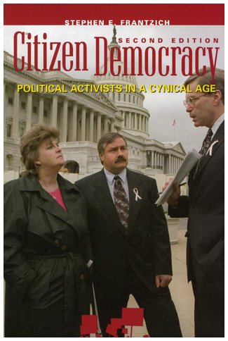 Citizen Democracy: Political Activists in a Cynical Age (People, Passions, and Power) Social Sciences