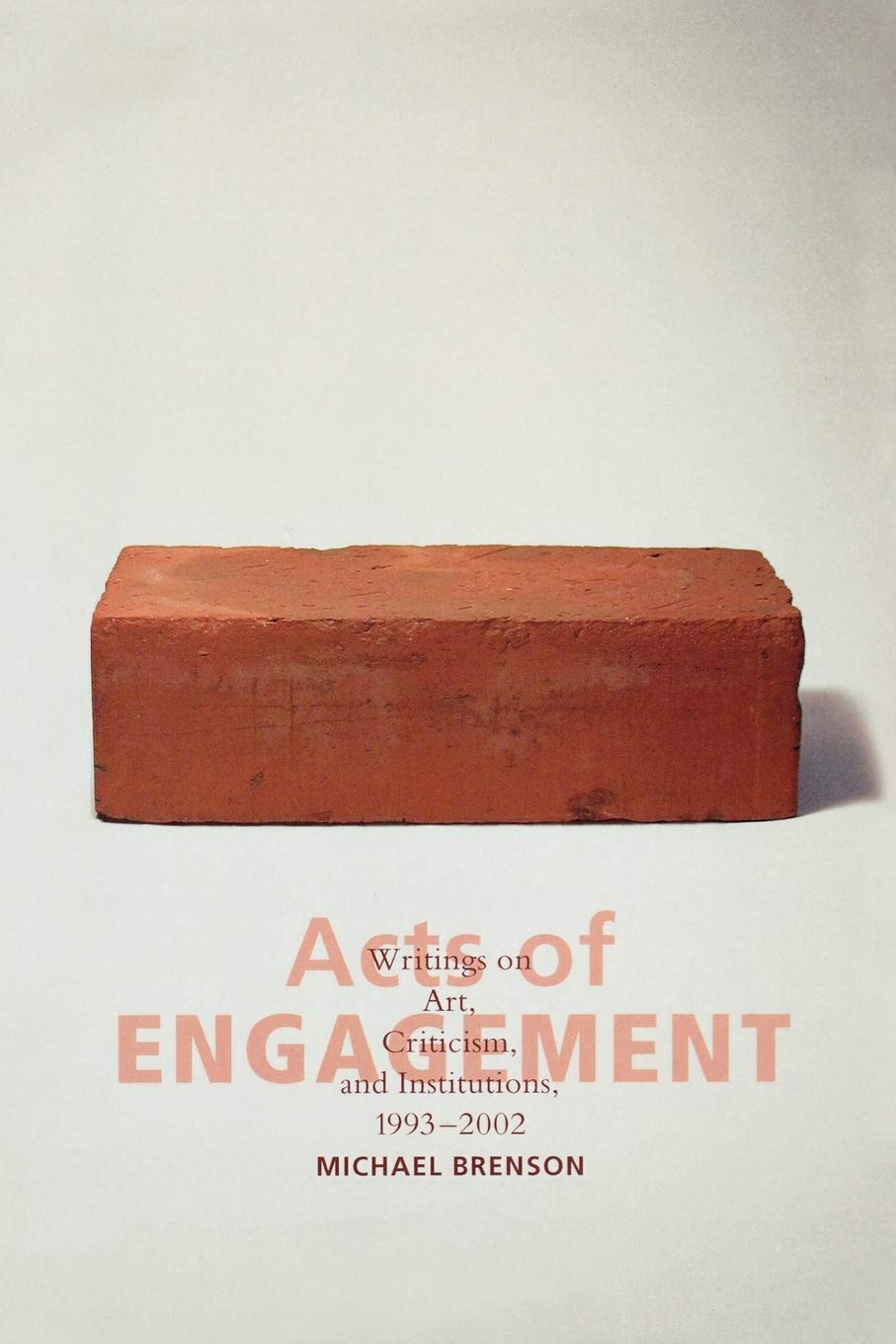 Acts of Engagement: Writings on Art, Criticism, and Institutions, 1993-2002 (Culture and Politics Series) Social Sciences