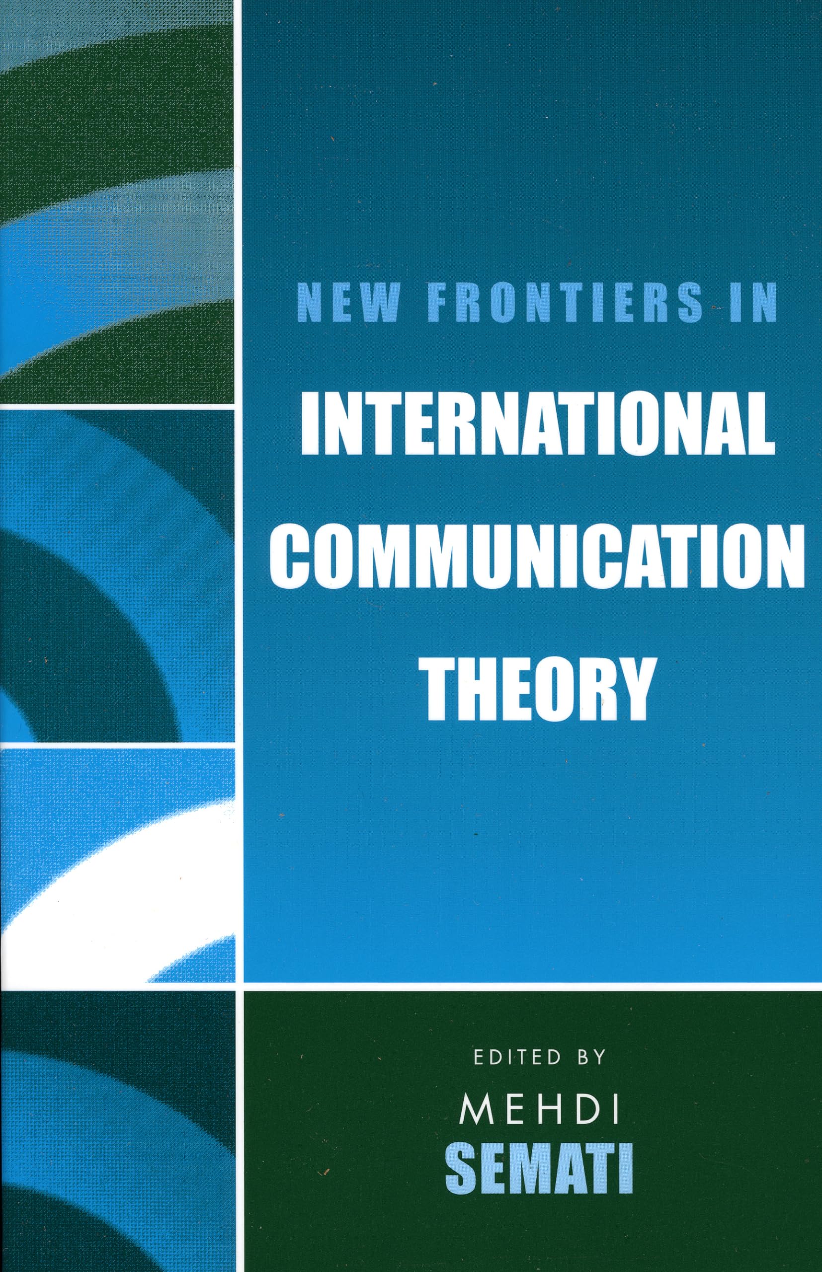 New Frontiers in International Communication Theory (Communication, Media, and Politics) Media & Communication