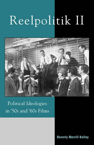 Reelpolitik II: Political Ideologies in '50s and '60s Films (Communication, Media, and Politics) Social Sciences
