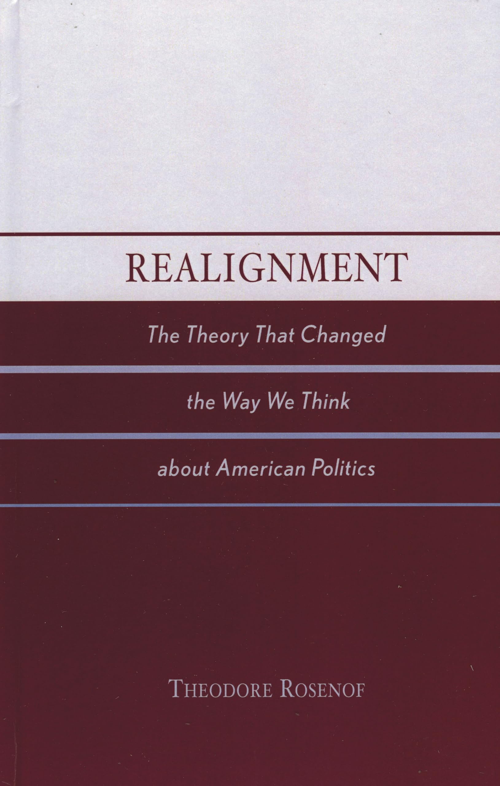 Realignment: The Theory That Changed the Way We Think About American Politics Social Sciences