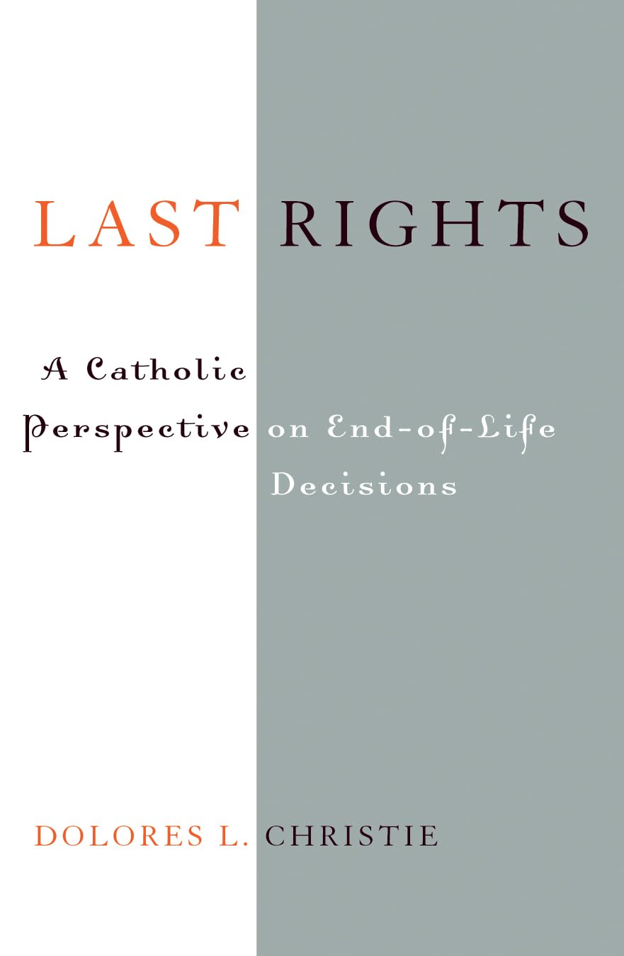 Last Rights: A Catholic Perspective on End-of-Life Decisions Medicine