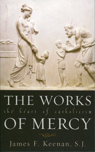 The Works Of Mercy: The Heart Of Catholicism Religion & Esotericism