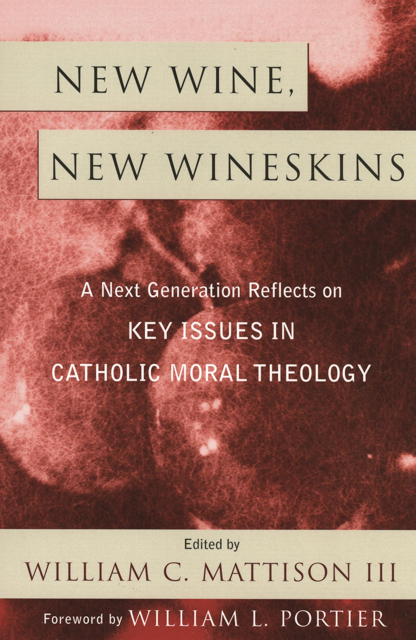 New Wine, New Wineskins: A Next Generation Reflects on Key Issues in Catholic Moral Theology Film, Art & Culture