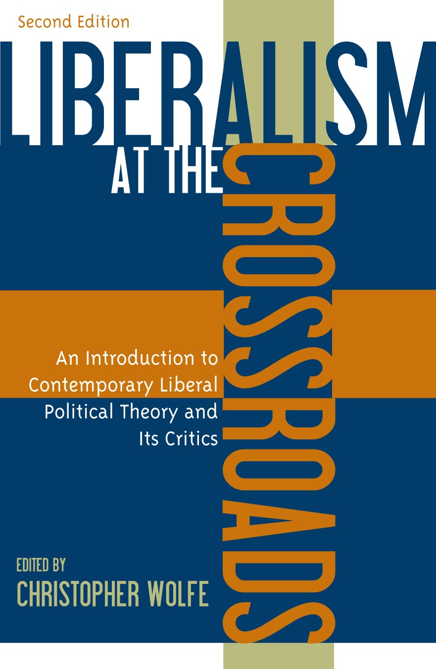 Liberalism at the Crossroads: An Introduction to Contemporary Liberal Political Theory and Its Critics Social Sciences