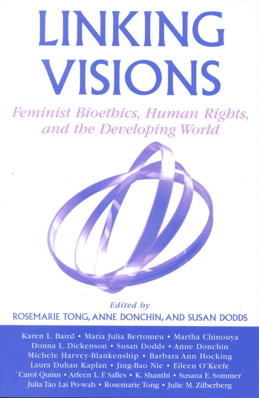 Linking Visions: Feminist Bioethics, Human Rights, and the Developing World (STUDIES IN SOCIAL, POLITICAL, AND LEGAL PHILOSOPHY) Philosophy