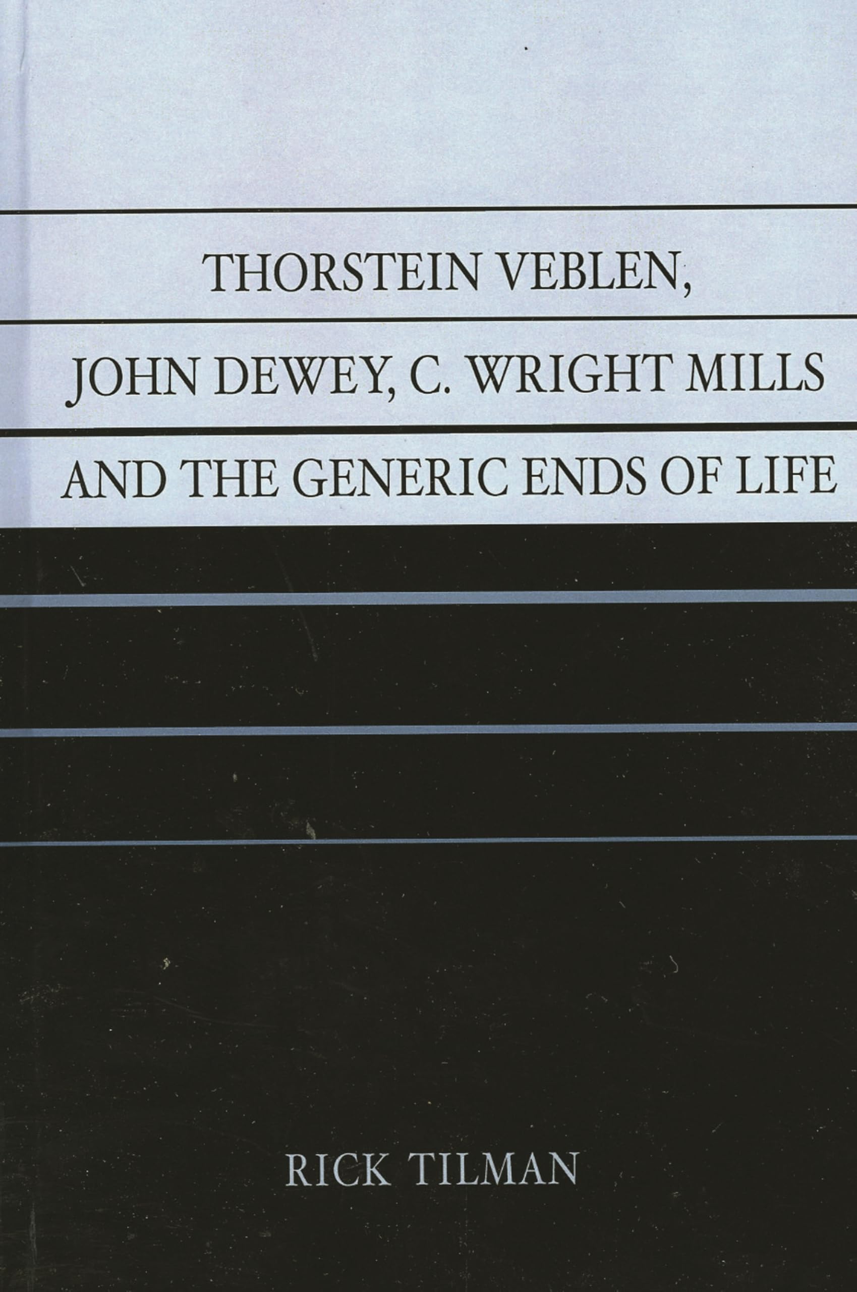 Thorstein Veblen, John Dewey, C. Wright Mills and the Generic Ends of Life: An Intellectual Relationship Philosophy