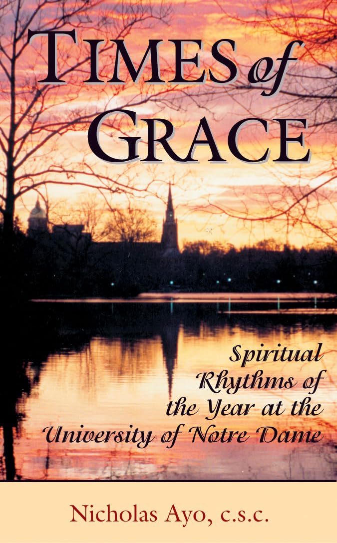 Times of Grace: Spiritual Rhythms of the Year at the University of Notre Dame Education & Training