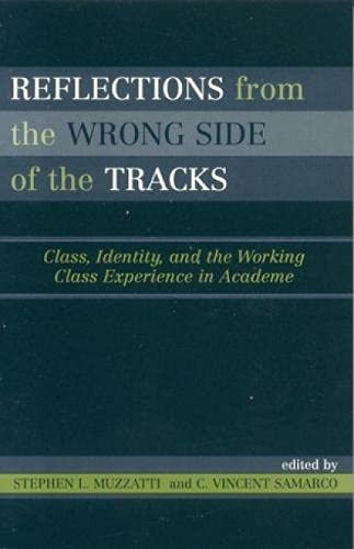 Reflections from the Wrong Side of the Tracks: Class, Identity, and the Working Class Experience in Academe Social Sciences