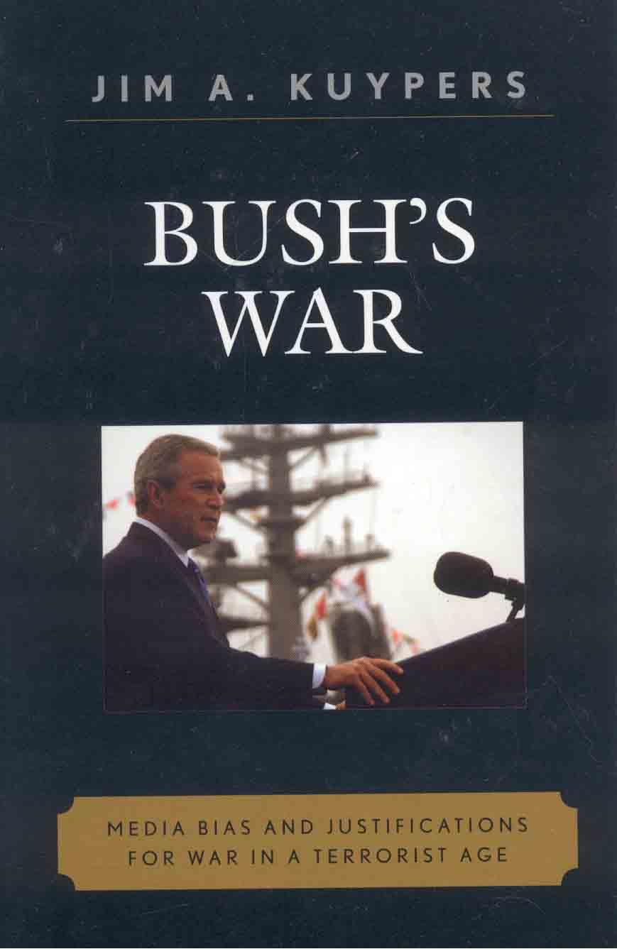 Bush's War: Media Bias and Justifications for War in a Terrorist Age (Communication, Media, and Politics) Media & Communication
