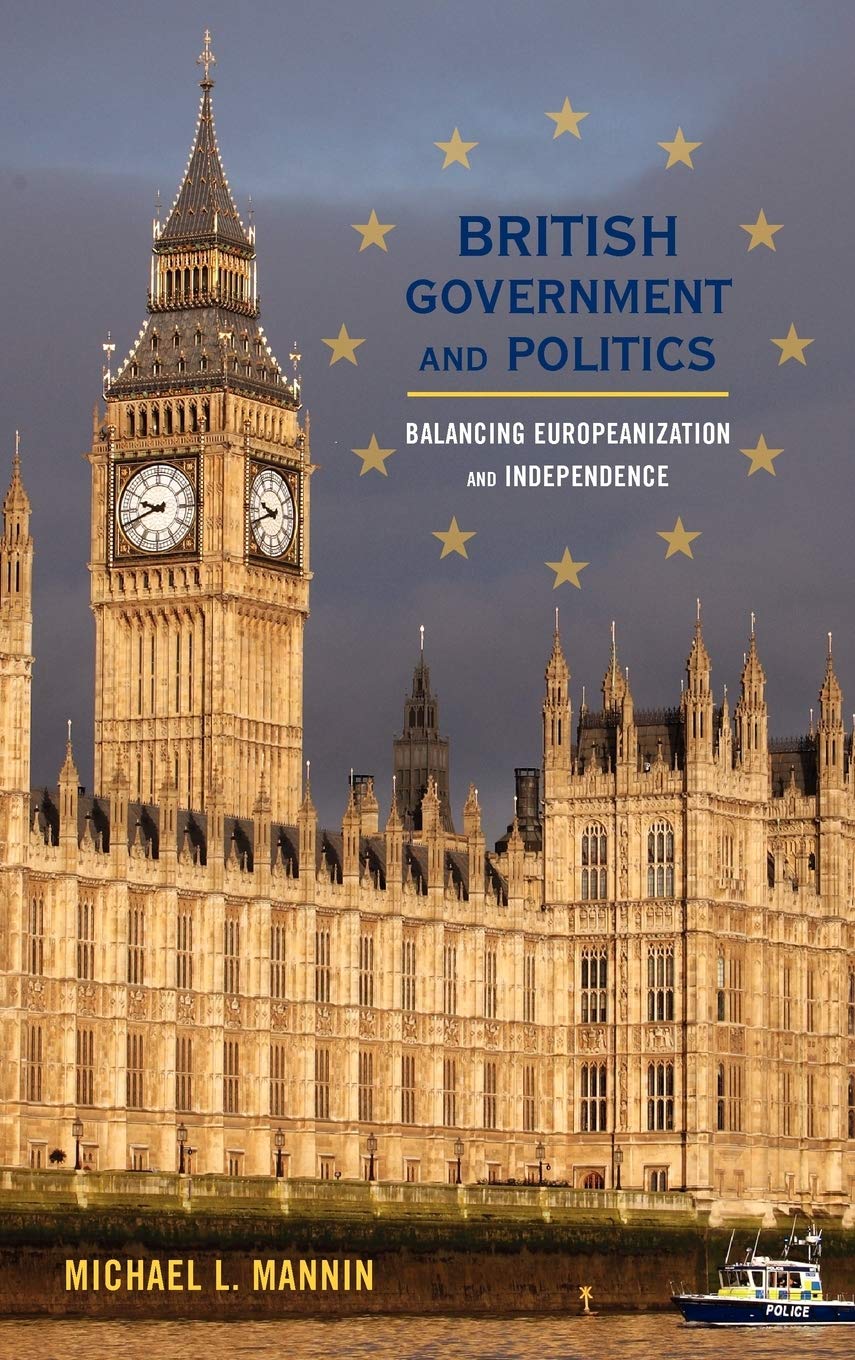 British Government and Politics: Balancing Europeanization and Independence (Europe Today) Politics & History