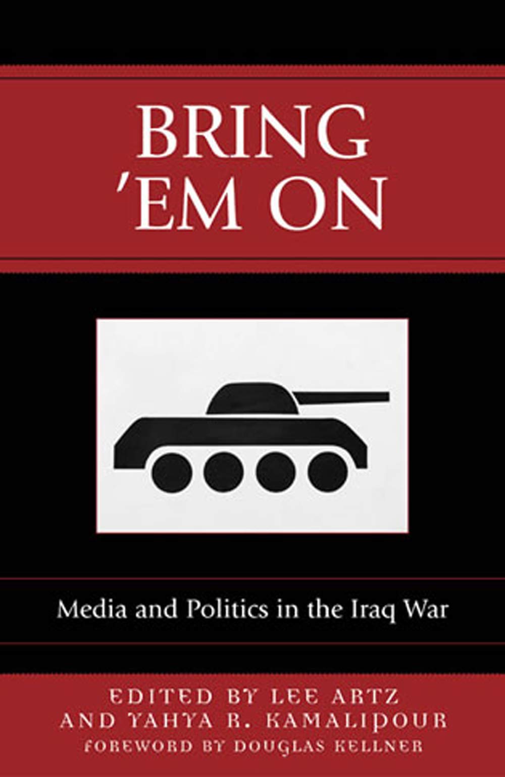 Bring 'Em On: Media and Politics in the Iraq War (COMMUNICATION, MEDIA, AND POLITICS) Media & Communication