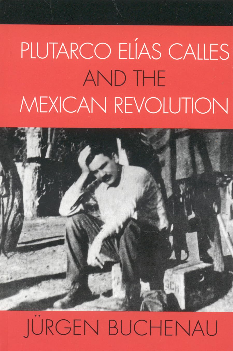 Plutarco Elias Calles and the Mexican Revolution (Latin American Silhouettes) Memories