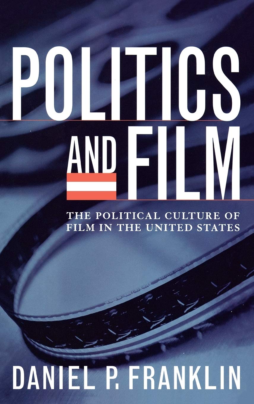 Politics and Film: The Political Culture of Film in the United States Media & Communication