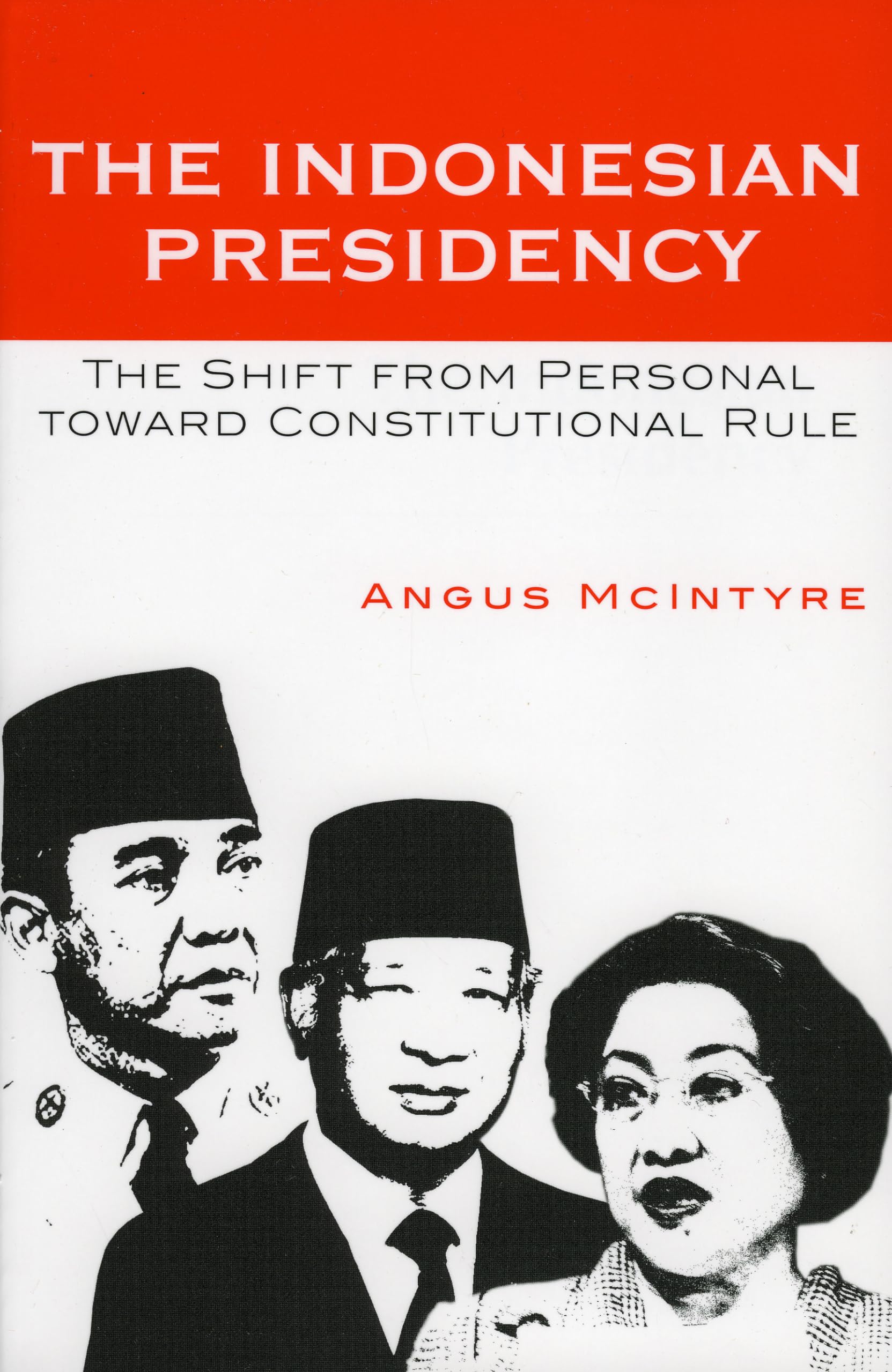 Indonesian Presidency: The Shift from Personal toward Constitutional Rule (ASIA/PACIFIC/PERSPECTIVES) Social Sciences