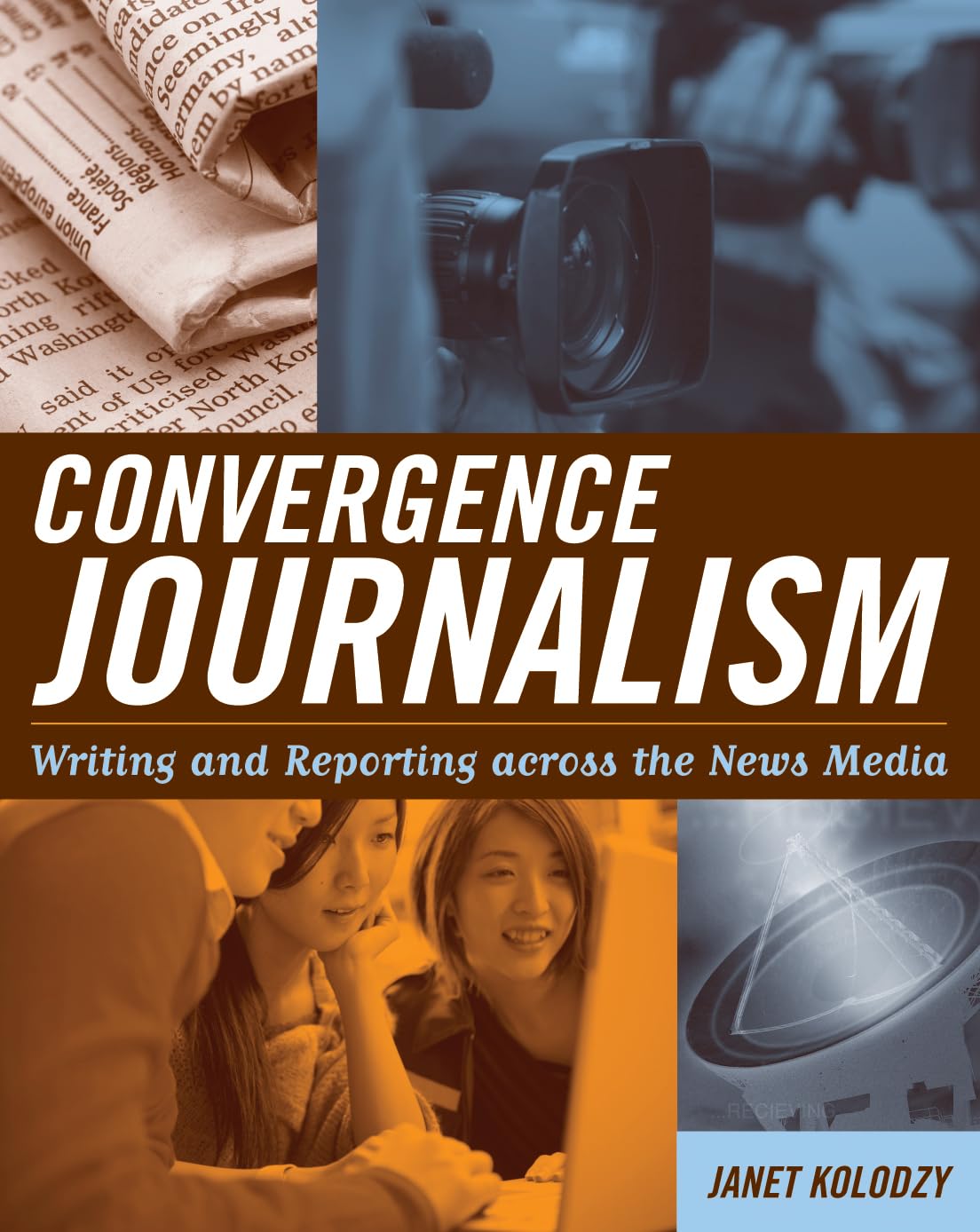 Convergence Journalism: Writing and Reporting across the News Media Media & Communication