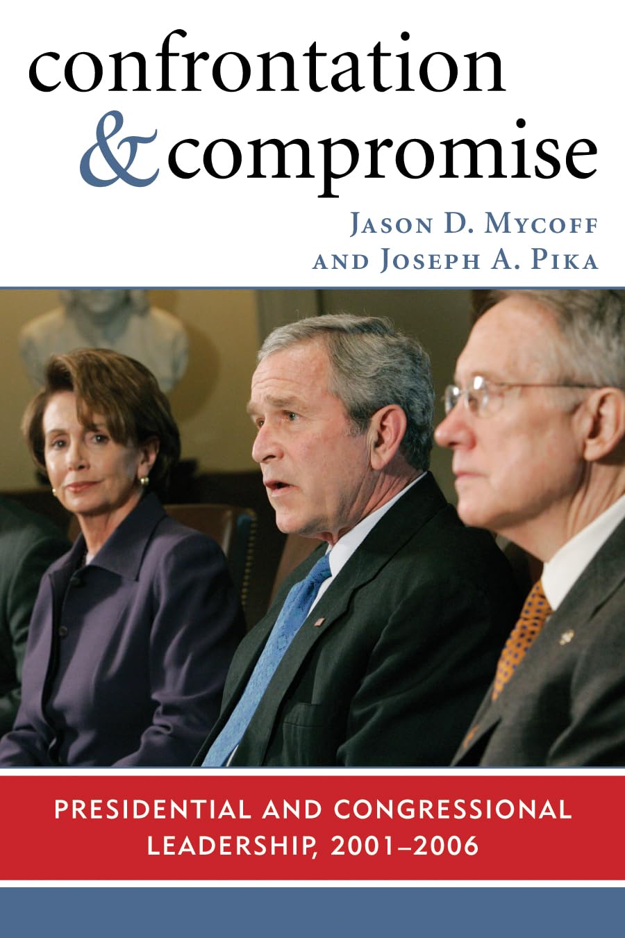 Confrontation and Compromise: Presidential and Congressional Leadership, 2001-2006 Law