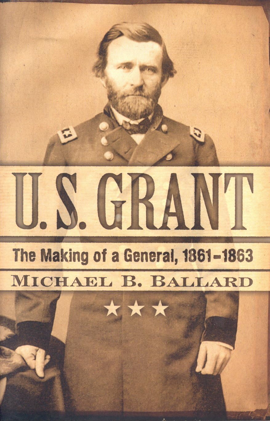 U. S. Grant: The Making of a General, 1861-1863 (THE AMERICAN CRISIS SERIES, Band 17) Biographies & Memoirs