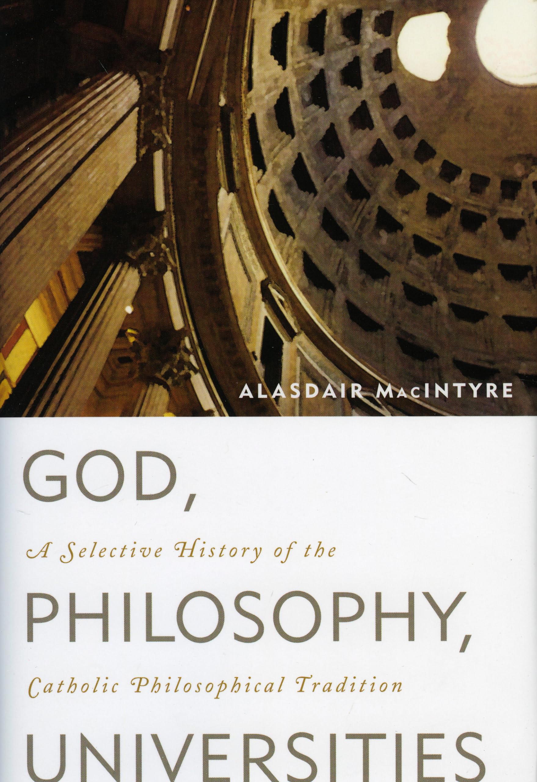 God, Philosophy, Universities: A Selective History of the Catholic Philosophical Tradition Philosophy
