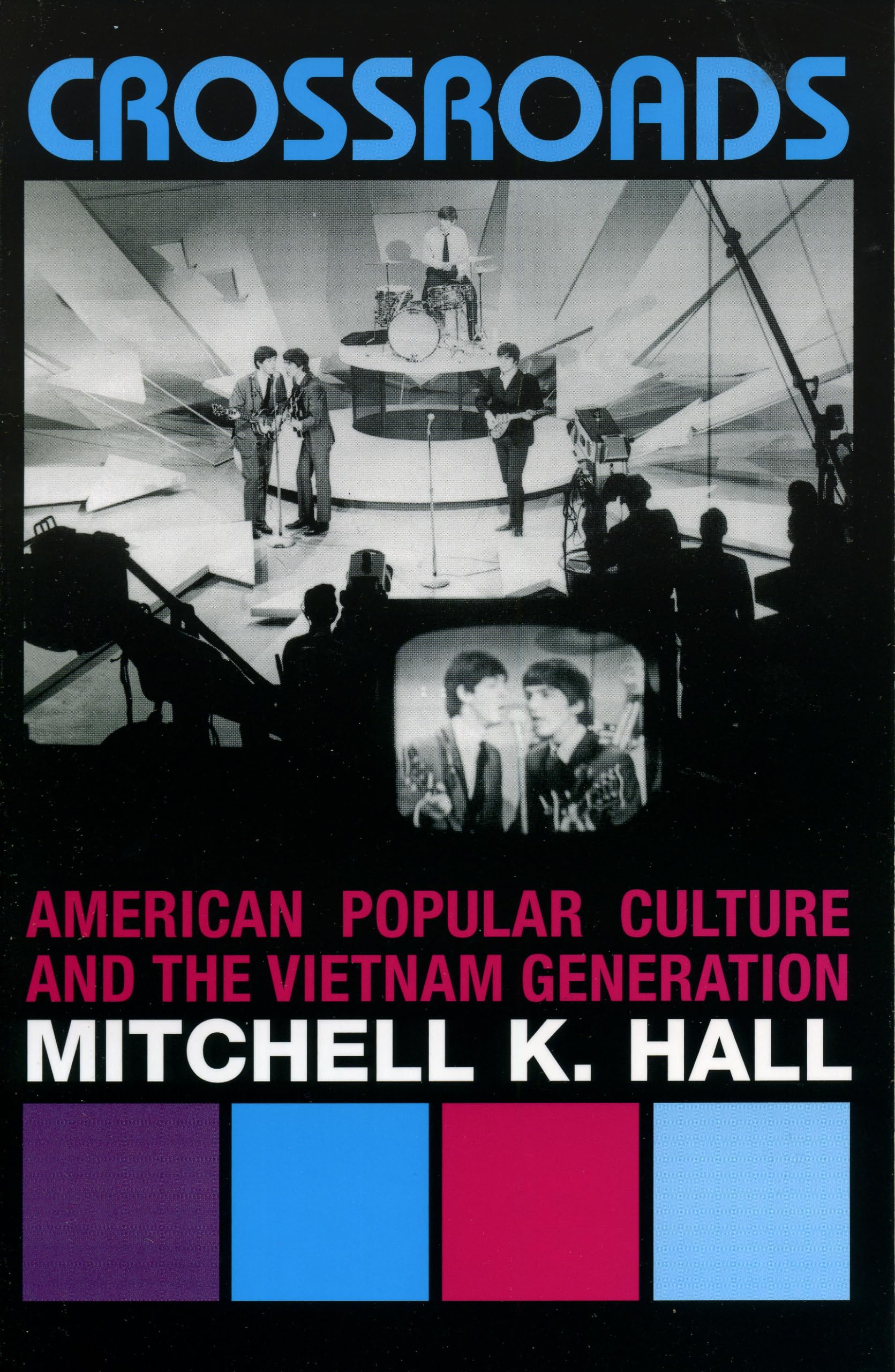 Crossroads: American Popular Culture and the Vietnam Generation (Vietnam--america in the War Years (Unnumbered).) General education