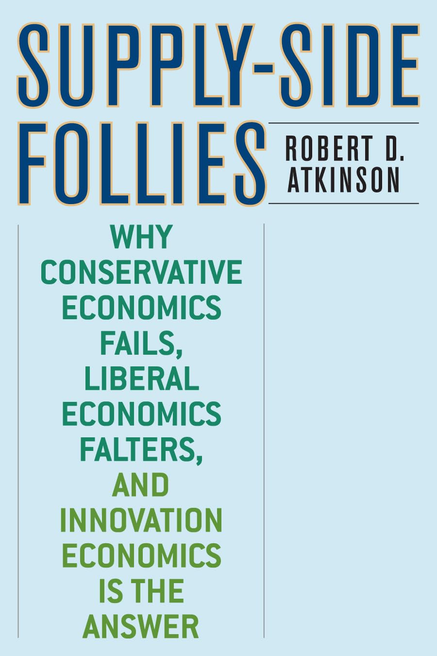 Supply-Side Follies: Why Conservative Economics Fails, Liberal Economics Falters, and Innovation Economics is the Answer Law