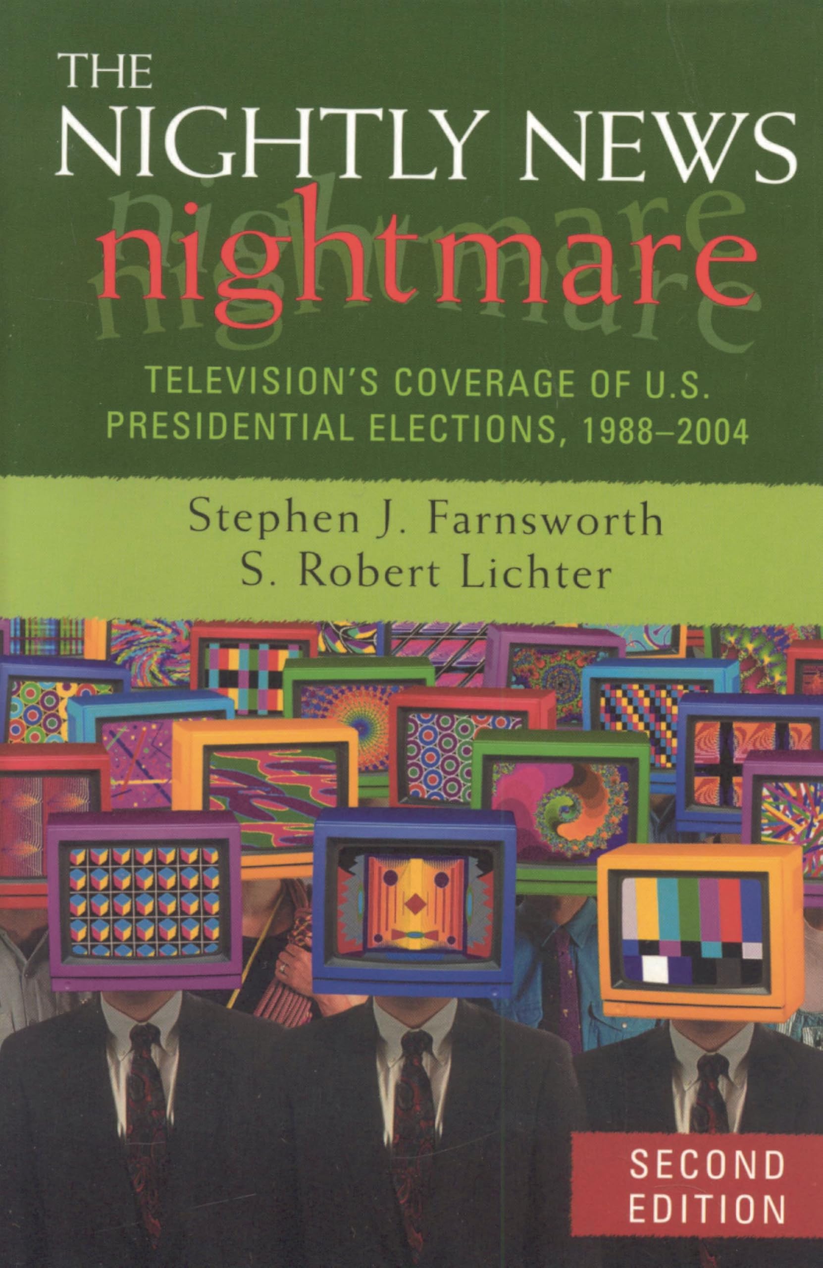 The Nightly News Nightmare: Television's Coverage of U.S. Presidential Elections, 1988-2004 Media & Communication