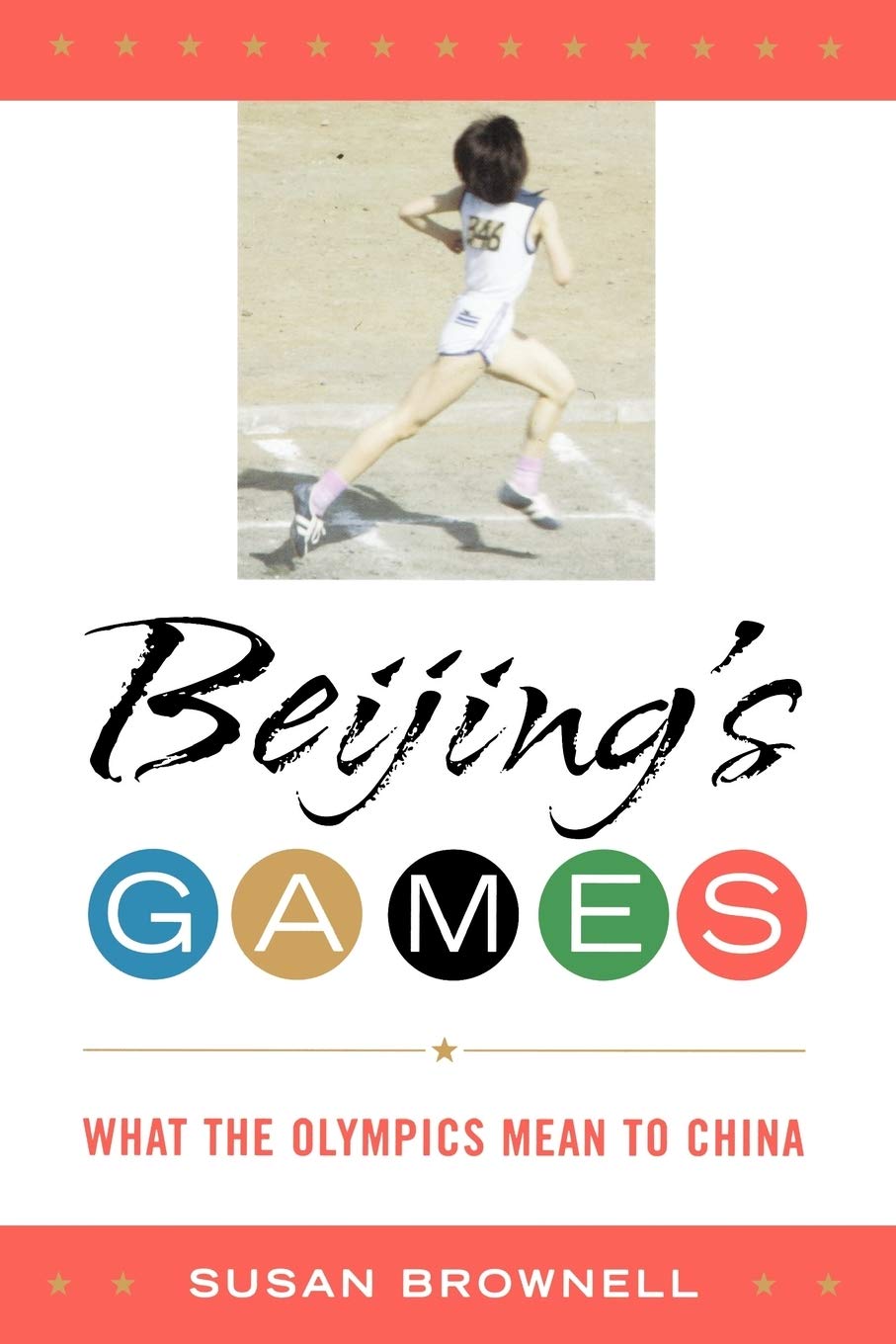 Beijing's Games: What the Olympics Mean to China Politics & History