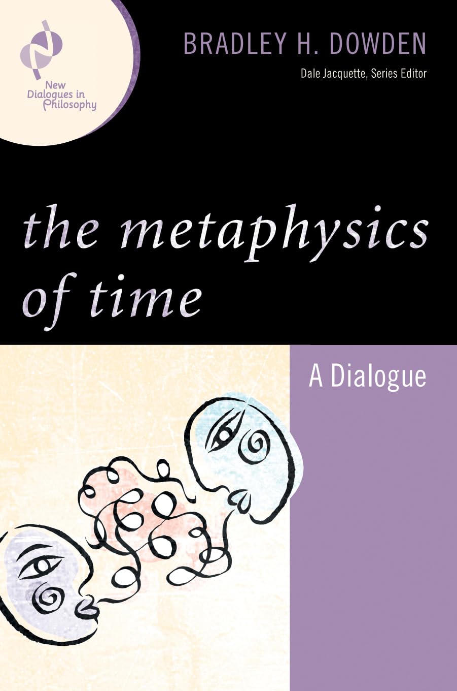 The Metaphysics of Time: A Dialogue: A Dialogue (New Dialogues in Philosophy) Philosophy