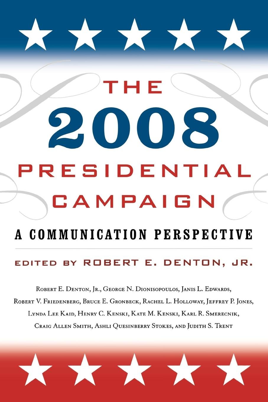 The 2008 Presidential Campaign: A Communication Perspective (Communication, Media, and Politics) Media & Communication