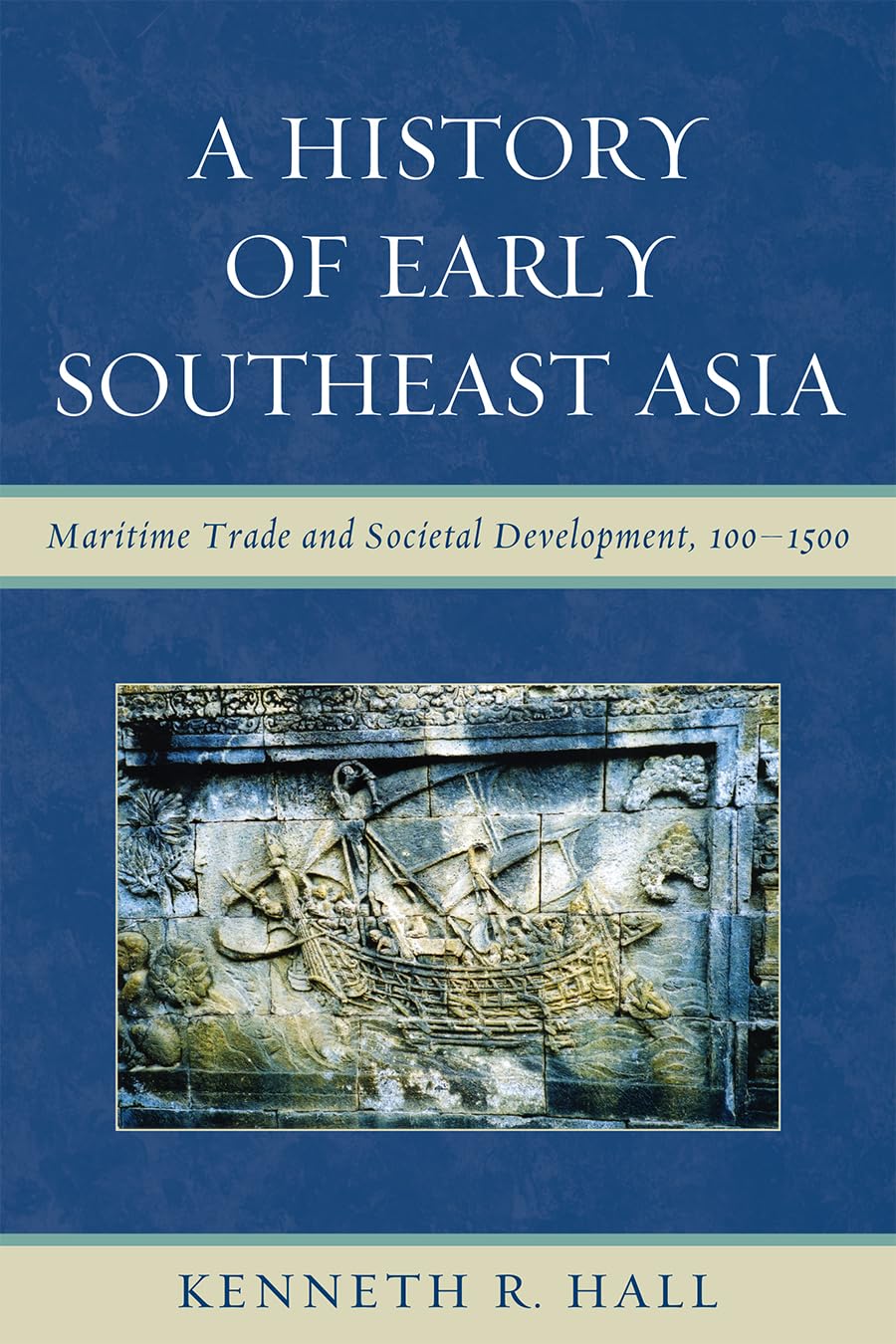 A History of Early Southeast Asia: Maritime Trade and Societal Development, 100-1500 Politics & History