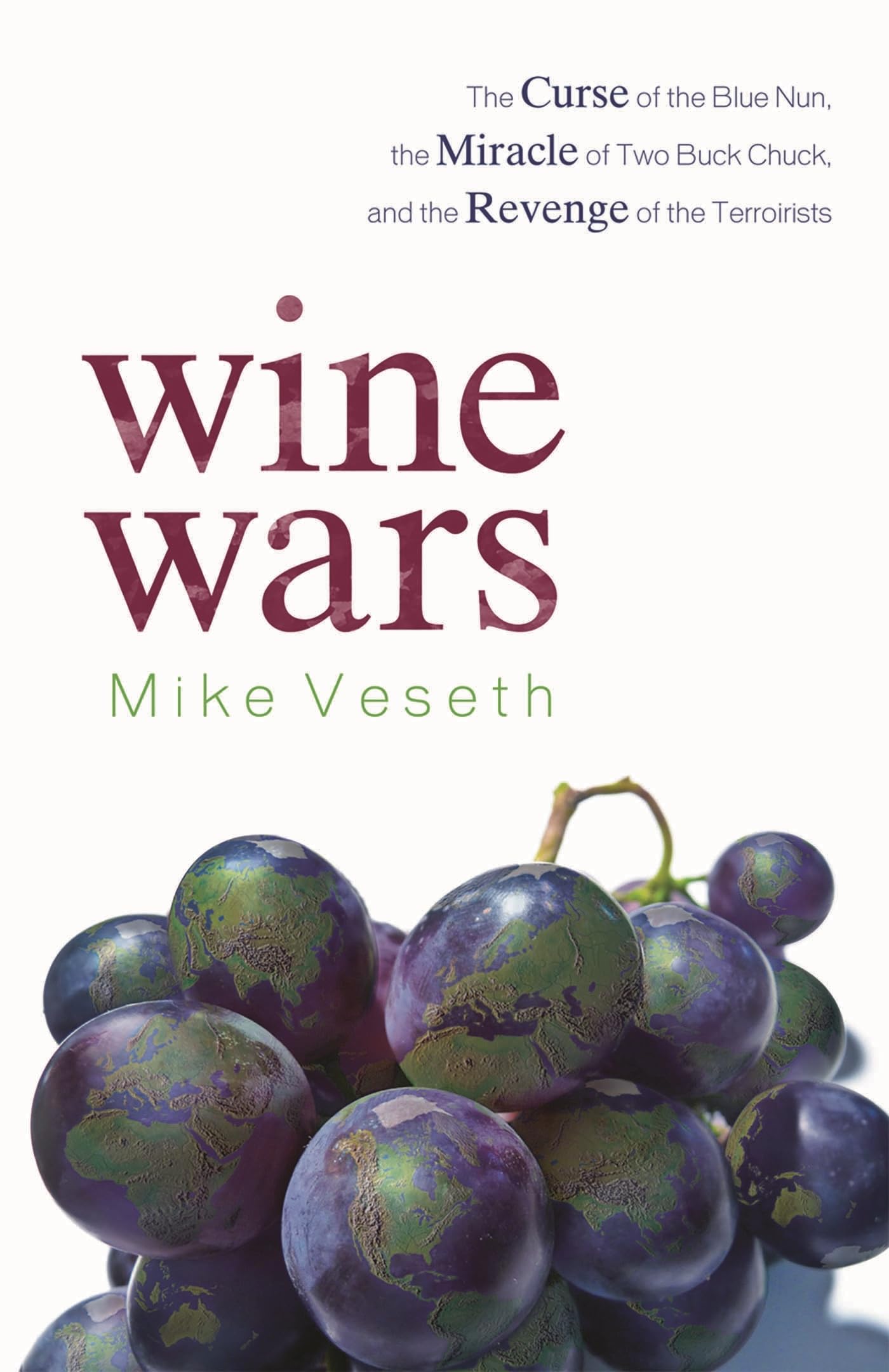 Wine Wars: The Curse of the Blue Nun, the Miracle of Two Buck Chuck, and the Revenge of the Terroirists Business, Finance & Career