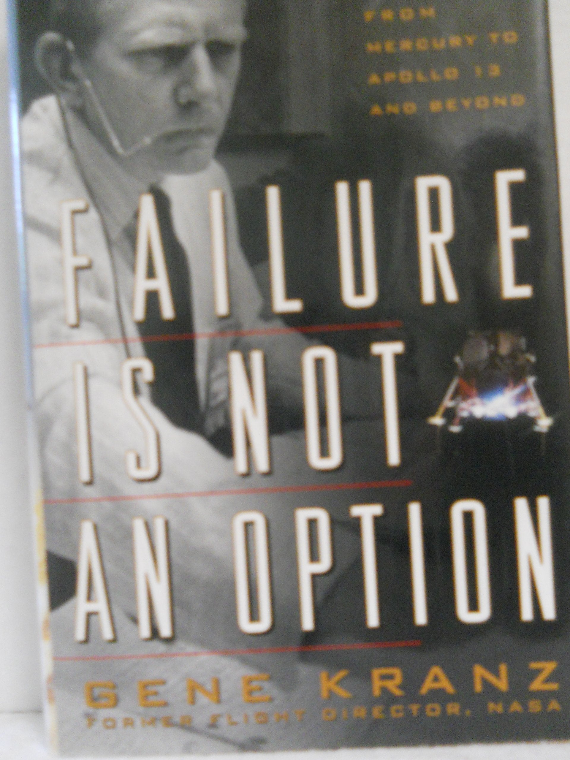Failure Is Not an Option: Mission Control from Mercury to Apollo 13 and Beyond Science