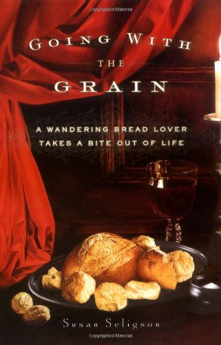 Going with the Grain: A Wandering Bread Lover Takes a Bite Out of Life Travel