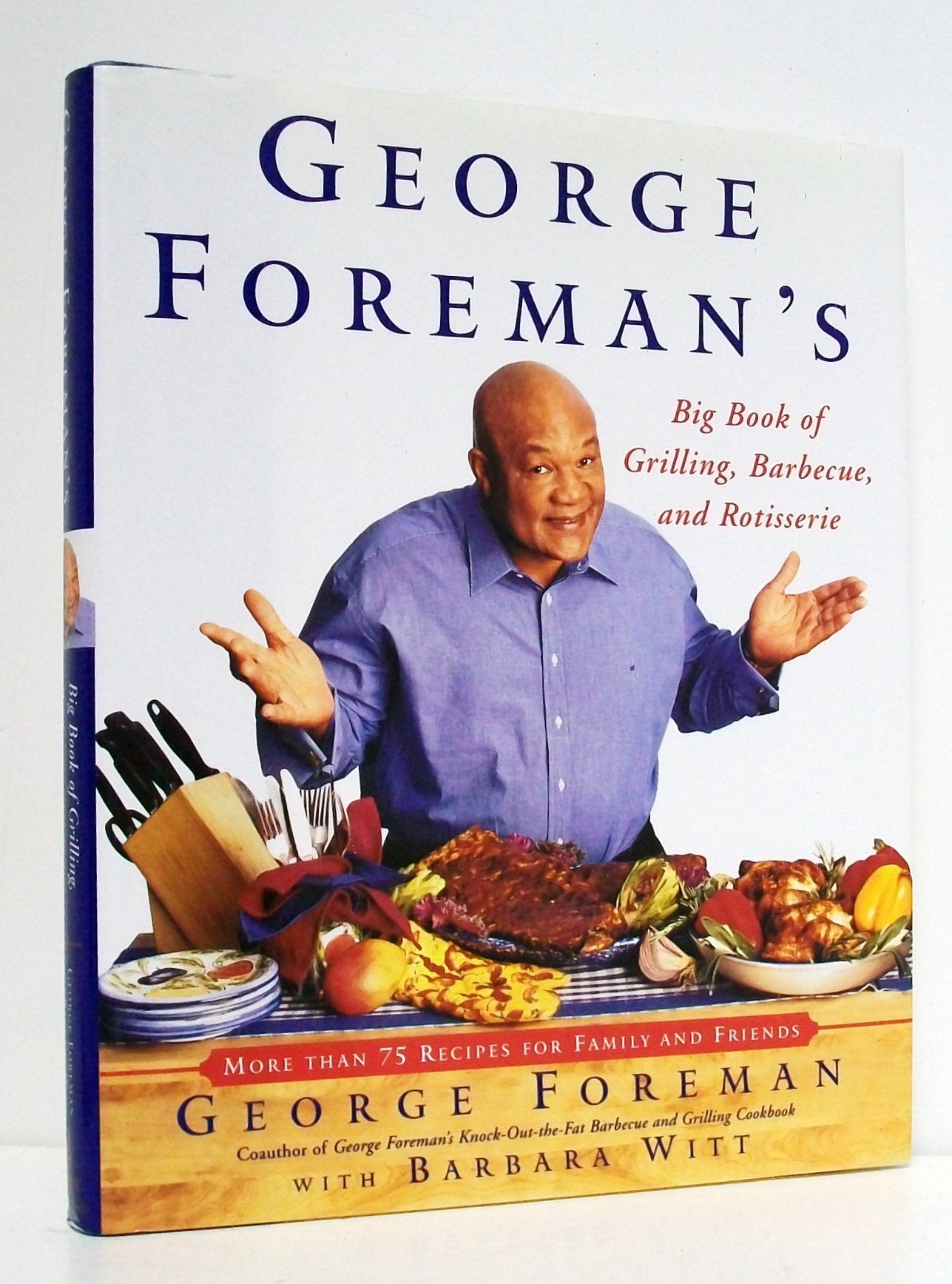 George Foreman's Big Book Of Grilling Barbecue And Rotisserie: More than 75 Recipes for Family and Friends Leisure, Home & Garden