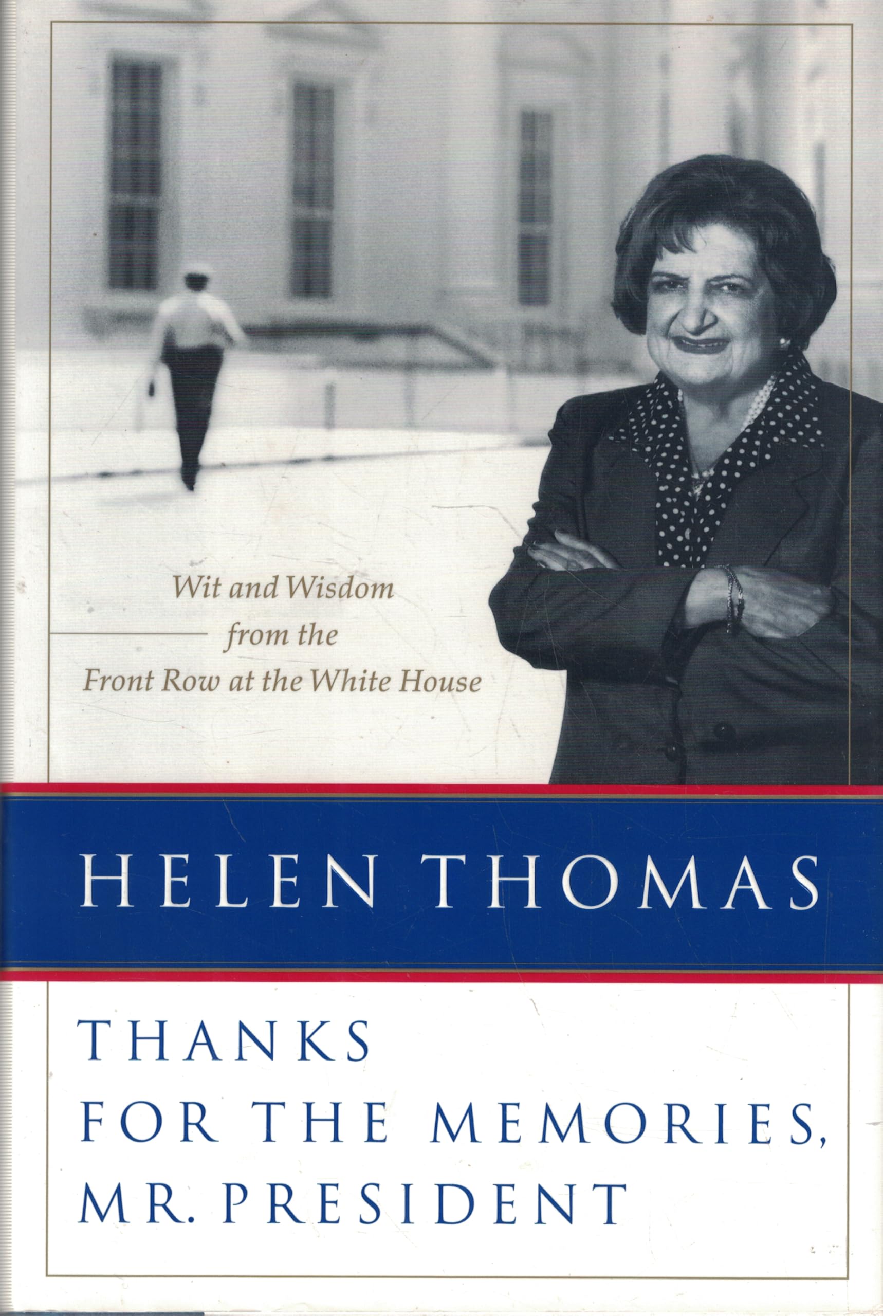 Thanks for the Memories, Mr. President: Wit and Wisdom from the Front Row at the White House Media & Communication