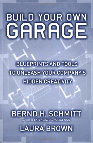 Build Your Own Garage: Blueprints and Tools to Unleash Your Company's Hidden Creativity: Blueprints to Unleash Your Company's Hidden Creativity Business, Finance & Career