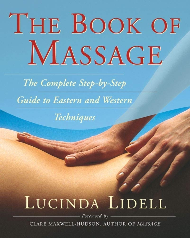 The Book Of Massage: The Complete Stepbystep Guide To Eastern And Western Technique (A Handbook for Healing) Health, Nutrition & Fitness