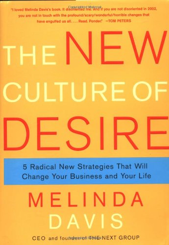 The New Culture of Desire: 5 Radical New Strategies That Will Change Your Business and Your Life book