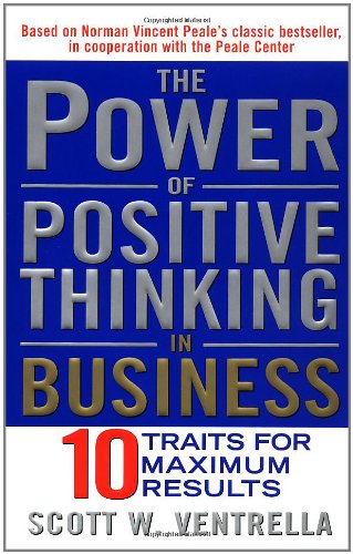 The Power of Positive Thinking in Business: Ten Traits for Maximum Results Business, Finance & Career