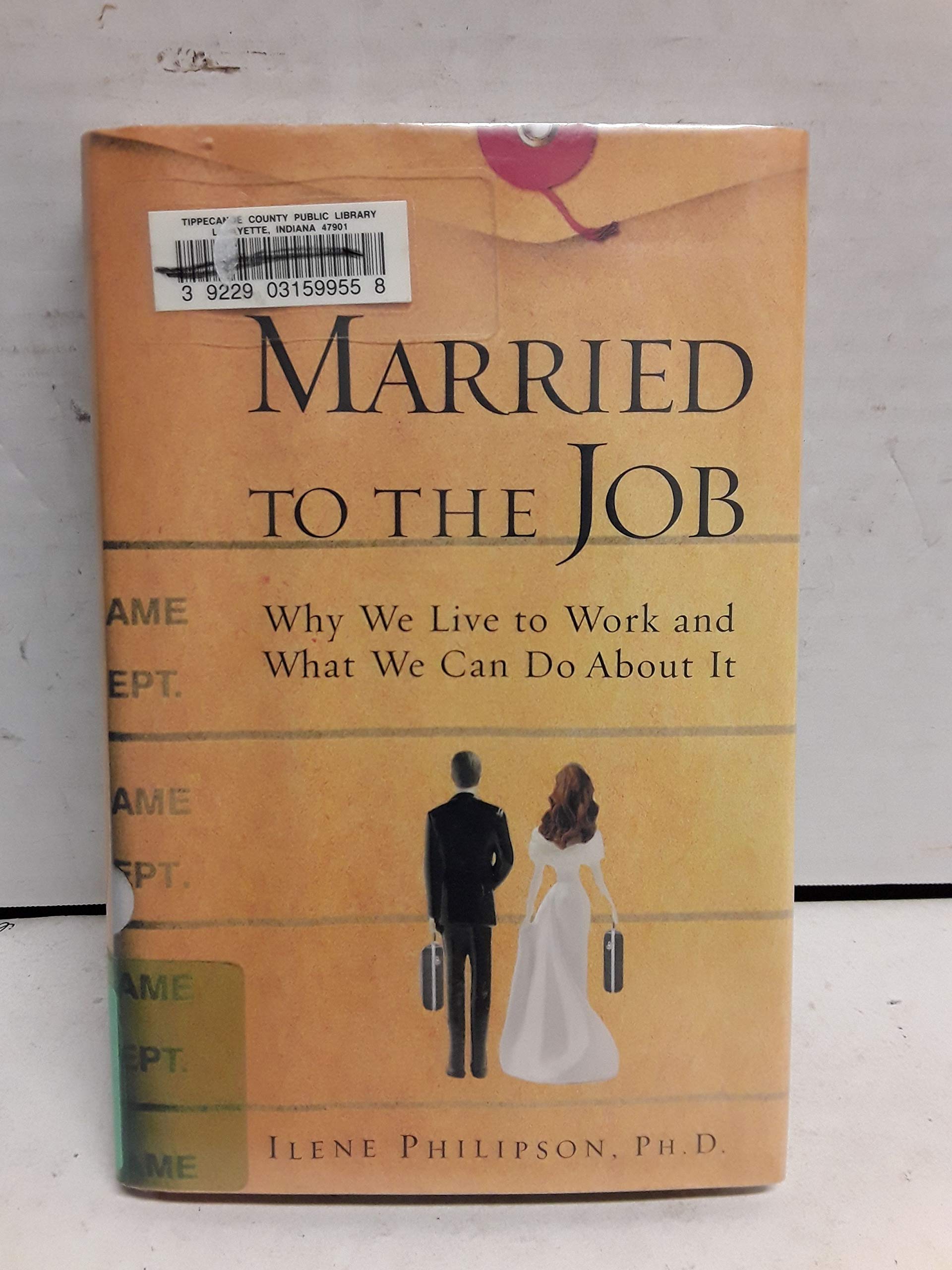 Married to the Job: Why We Live to Work and What We Can Do About It Partnership & Love