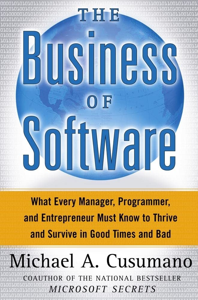 The Business of Software: What Every Manager, Programmer, and Entrepreneur Must Know to Thrive and Survive in Good Times and Bad book