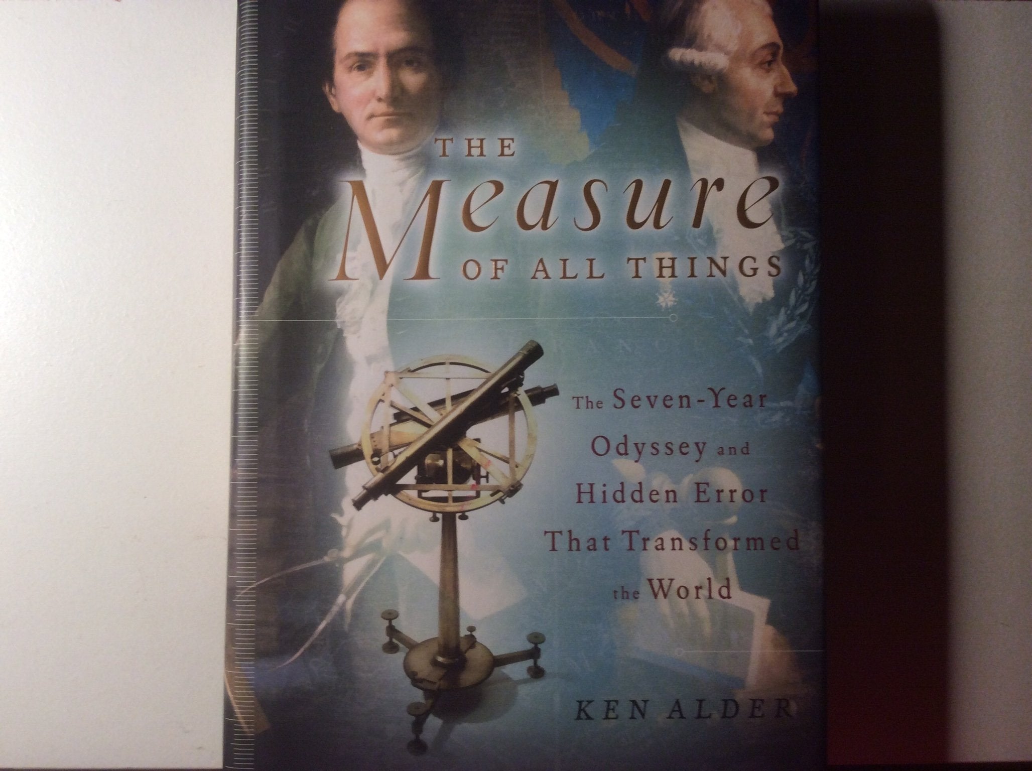 The Measure of All Things: The Seven-Year Odyssey and Hidden Error That Transformed the World Geology & Geography