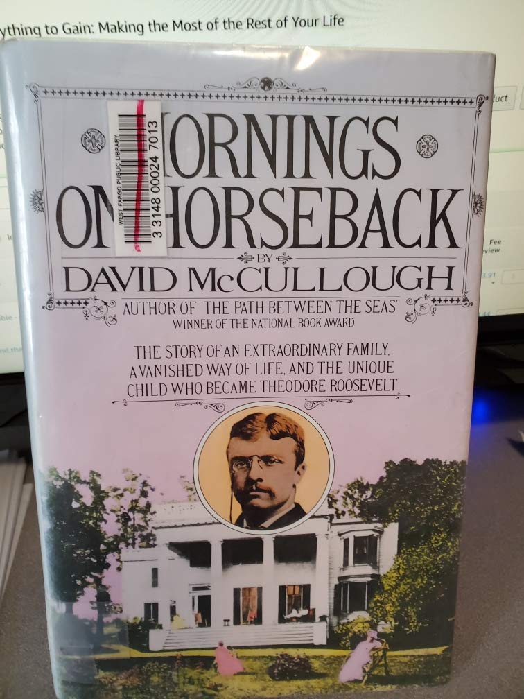 Mornings on Horseback: The Story of an Extraordinary Faimly, a Vanished Way of Life and the Unique Child Who Became Theodore Roosevelt Memories