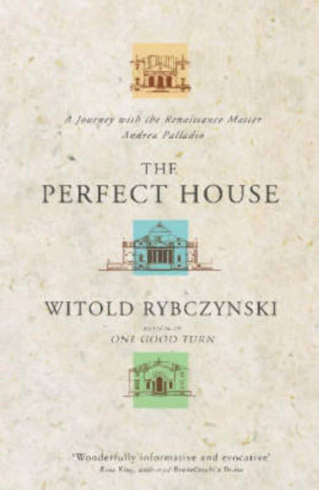 The Perfect House: A Journey With The Renaissance Master Andrea Palladio Architecture