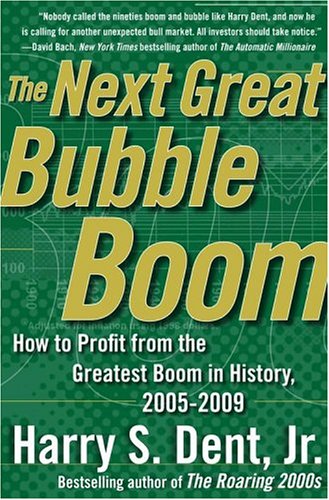 The Next Great Bubble Boom: How to Profit from the Greatest Boom in History: 2005-2009 Business, Finance & Career